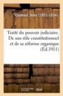 Image for Trait? Du Pouvoir Judiciaire. de Son R?le Constitutionnel Et de Sa R?forme Organique. 2e ?dition