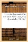 Image for Les Embellissements d&#39;Aix Et Le Cours Saint-Louis, Il Y a Deux Si?cles