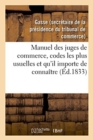 Image for Manuel Des Juges de Commerce, Reunissant Celles Des Dispositions Des Codes Les Plus Usuelles