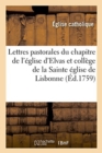 Image for Lettres Pastorales, l&#39;Une Du Chapitre de l&#39;Eglise d&#39;Elvas, l&#39;Autre Du College de la Sainte Eglise