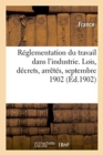 Image for R?glementation Du Travail Dans l&#39;Industrie. Lois, D?crets, Arr?t?s, Septembre 1902