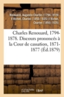 Image for Charles Renouard, 1794-1878. Discours Prononc?s ? La Cour de Cassation, 1871-1877
