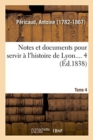 Image for Notes Et Documents Pour Servir ? l&#39;Histoire de Lyon. Tome 4