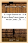 Image for Le si?ge d&#39;Anvers en 1814, fragment des M?moires de la vie de Carnot
