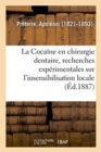Image for La Cocaine En Chirurgie Dentaire, Recherches Experimentales Sur l&#39;Insensibilisation Locale