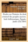 Image for ?tudes Sur l&#39;Histoire Du Droit Criminel Des Peuples Anciens. Inde Br?hmanique, ?gypte, Jud?e. Tome 2