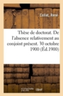 Image for These de Doctorat. de l&#39;Absence Relativement Au Conjoint Present. 30 Octobre 1900