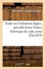 Image for Traite Sur l&#39;Infanterie Legere, Precede d&#39;Une Notice Historique de Cette Arme