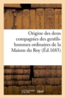 Image for Origine Des Deux Compagnies Des Gentils-Hommes Ordinaires de la Maison Du Roy
