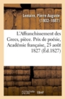 Image for L&#39;Affranchissement Des Grecs, Piece. Prix de Poesie, Academie Francaise, 25 Aout 1827