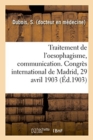 Image for Traitement de l&#39;Oesophagisme, Communication. Congr?s International de Madrid, 29 Avril 1903