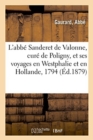Image for L&#39;Abbe Sanderet de Valonne, Cure de Poligny, Et Ses Voyages En Westphalie Et En Hollande, 1794