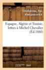 Image for Espagne, Algerie Et Tunisie, Lettres A Michel Chevalier