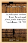 Image for La philosophie moderne depuis Bacon jusqu&#39;a Leibniz, etudes historiques. Francis Bacon