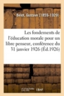 Image for Les Fondements de l&#39;?ducation Morale Pour Un Libre Penseur, Conf?rence Du 31 Janvier 1926