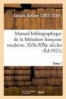 Image for Manuel Bibliographique de la Litt?rature Fran?aise Moderne, Xvie-XIXe Si?cles. Tome 1