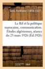 Image for Le Rif et la politique marocaine, communication. Etudes algeriennes, seance du 23 mars 1926