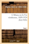 Image for L&#39;Altana Ou La Vie V?nitienne, 1899-1924. Tome 1