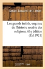 Image for Les Grands Initi?s, Esquisse de l&#39;Histoire Secr?te Des Religions. 61e ?dition