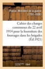 Image for Cahier Des Charges Communes Du 22 Avril 1914 Pour La Fourniture Des Fourrages Dans Les Brigades