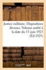 Image for Justice Militaire. Dispositions Diverses. Volume Arrete A La Date Du 15 Juin 1925