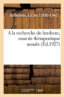 Image for a la Recherche Du Bonheur, Essai de Th?rapeutique Morale