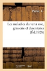 Image for Les Maladies Du Ver A Soie, Grasserie Et Dysenteries