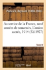 Image for Au Service de la France, Neuf Ann?es de Souvenirs. Tome IV. l&#39;Union Sacr?e, 1914