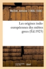 Image for Les Origines Indo-Europ?ennes Des M?tres Grecs : Communication. Soci?t? d&#39;Hydrologie Et de Climatologie M?dicales de Paris, 7 Avril 1924