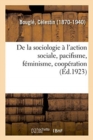 Image for de la Sociologie ? l&#39;Action Sociale, Pacifisme, F?minisme, Coop?ration
