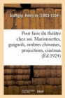 Image for Pour Faire Du Th??tre Chez Soi. Marionnettes, Guignols, Ombres Chinoises, Projections