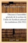 Image for Discours A l&#39;Assemblee Generale de la Section de l&#39;Aube Du Syndicat National Des Instituteurs