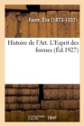 Image for Histoire de l&#39;Art. l&#39;Esprit Des Formes