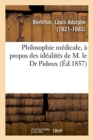 Image for Philosophie M?dicale, ? Propos Des Id?alit?s de M. Le Dr Pidoux