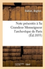 Image for Note Presentee A Sa Grandeur Monseigneur l&#39;Archeveque de Paris