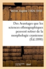 Image for Des Avantages Que Les Sciences Ethnographiques Peuvent Retirer de la Morphologie Cranienne