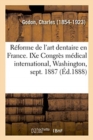 Image for La R?forme de l&#39;Art Dentaire En France, l&#39;Enseignement de l&#39;Art Dentaire, Programmes, Proc?d?s