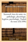 Image for Sommeil, Tiers de Notre Vie, Pathologie, Physiologie, Hygiene, Psychologie. Traduit Du Russe