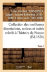 Image for Collection Des Meilleures Dissertations, Notices Et Trait?s Relatifs ? l&#39;Histoire de France. Tome 1