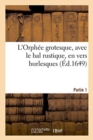 Image for L&#39;Orphee Grotesque, Avec Le Bal Rustique, En Vers Burlesques. Partie 1