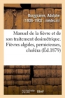 Image for Manuel de la Fievre Et de Son Traitement Dosimetrique. Fievres Algides, Pernicieuses, Cholera