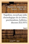 Image for Napoleon, Recueil Par Ordre Chronologique de Ses Lettres, Proclamations, Bulletins, Discours : Sur Les Matieres Civiles Et Politiques, Formant Une Histoire de Son Regne. Tome 4