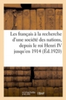 Image for Les Francais A La Recherche d&#39;Une Societe Des Nations, Depuis Le Roi Henri IV
