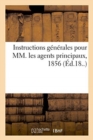 Image for Instructions G?n?rales Pour MM. Les Agents Principaux, 1856