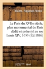 Image for Le Paris Du Xviie Si?cle, Plan Monumental de Paris D?di? Et Pr?sent? Au Roy Louis XIV, 1653