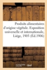 Image for Produits Agricoles Alimentaires d&#39;Origine Vegetale. Exposition Universelle Et Internationale : Liege, 1905, Groupe VII. Agriculture Et Horticulture. Classe 39