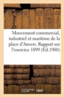 Image for Mouvement Commercial, Industriel Et Maritime de la Place d&#39;Anvers. Rapport Sur l&#39;Exercice 1899