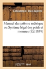 Image for Manuel Du Systeme Metrique Ou Systeme Legal Des Poids Et Mesures