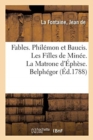 Image for Fables. Phil?mon Et Baucis. Les Filles de Min?e. La Matrone d&#39;?ph?se. Belph?gor