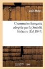 Image for Grammaire Francaise Adoptee Par La Societe Litteraire Pour La Propagation de la Methode : Mnemonique Polonaise Perfectionnee A Paris. 2e Edition